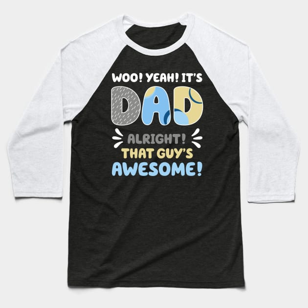 Its Dad Alright That Guys Awesome Gifts Men Fathers Day Baseball T-Shirt by tearbytea